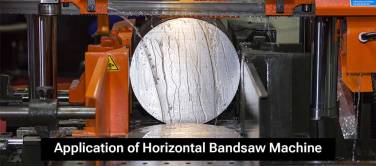 Application of Horizontal Bandsaw Machine