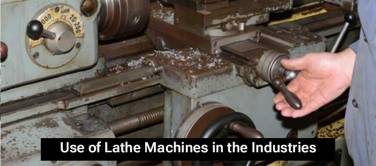 Use of Lathe Machines in the Industries